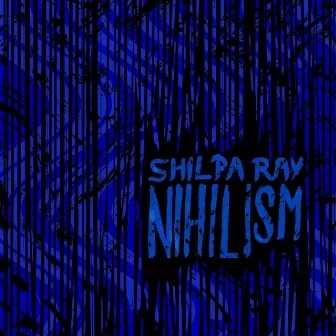 Nihilism by Shilpa Ray