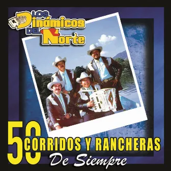 50 Corridos y Rancheras de Siempre by Los Dinamicos Del Norte