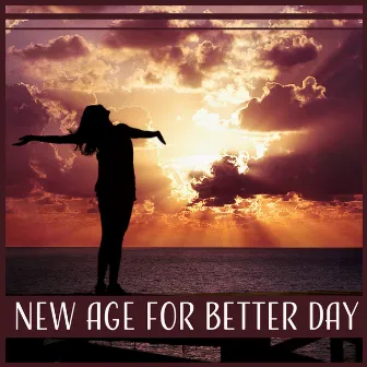 New Age for Better Day – Soothing Music for Calm Mind & Think, Cure Depression, Rest After Heavy Day, Feel Good by Less Stress Music Academy