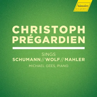 R. Schumann, Wolf & Mahler: Lieder by Christoph Prégardien