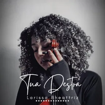 Tua Destra by Larissa Bheattriz