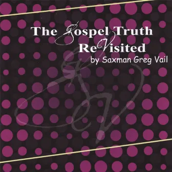 The Gospel Truth Revisited by Greg Vail