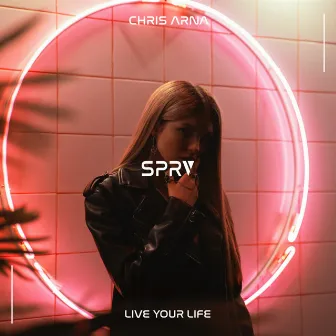 Live Your Life by Chris Arna