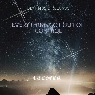 Everything Got Out Of Control by Locofer