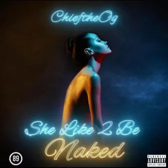 She like 2 Be Naked by CHIEFtheOG