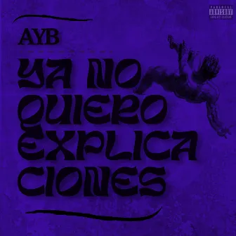 Ya No Quiero Explicaciones by AYB