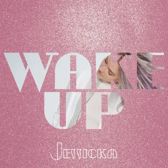 Wake Up by Jessicka