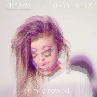 Arrows (La+ch Remix) by Emily Rowed