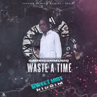 Waste Of Time (Sweet Mist Riddim) by Garrisonmusiq