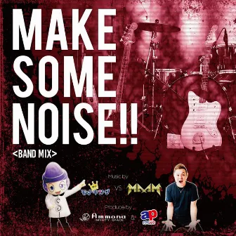 MAKE SOME NOISE!! (BAND REMIX) by DJ MAAM