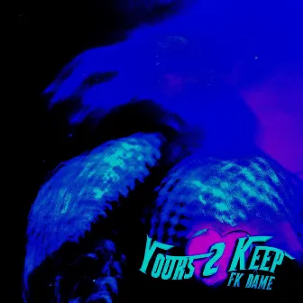 Yours 2 Keep by FK Dame