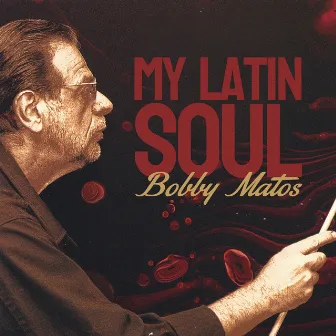 My Latin Soul by Bobby Matos