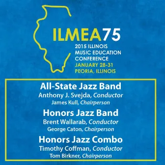 2015 Illinois Music Educators Association (ILMEA): All-State Jazz Band, Honors Jazz Band & Honors Jazz Combo [Live] by Illinois Honors Jazz Band