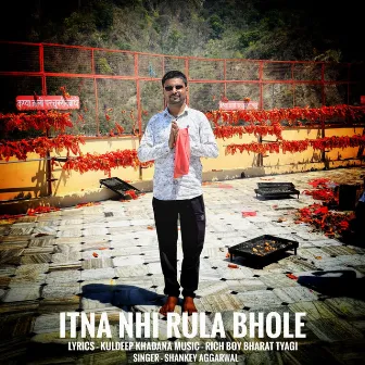 Itna Nhi Rula Bhole by Shankey Aggarwal