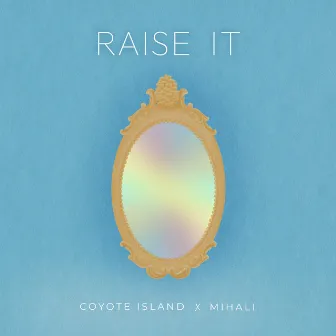 Raise It (with Mihali) by Coyote Island