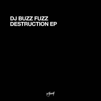 Destruction EP by DJ Buzz Fuzz