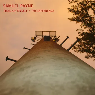 Tired of Myself / the Difference by Samuel Payne