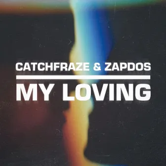 My Loving (Radio Edit) by Catchfraze & Zapdos