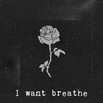 I Want Breathe by Ale Blaze