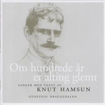 Om hundrede år er alting glemt by Gunstein Draugedalen