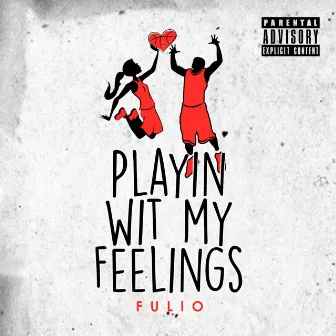 Playin' Wit My Feelings by Fulio