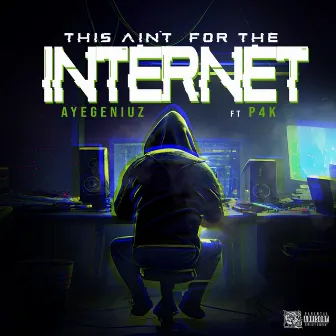 This Ain't For The Internet by Aye Geniuz