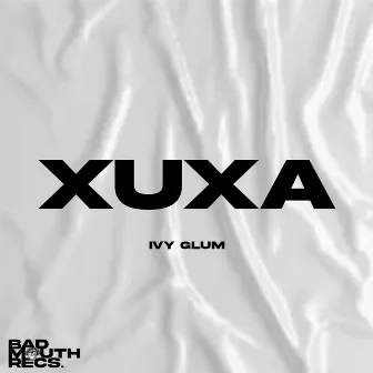 XUXA by Ivy Glum