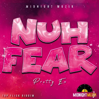 Nuh Fear by Pretty Ex