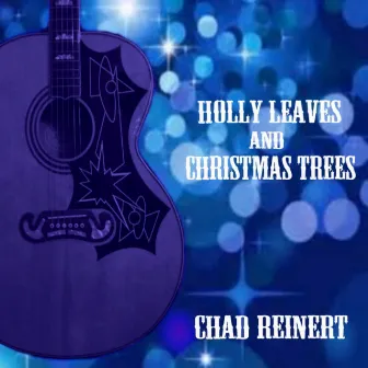 Holly Leaves and Christmas Trees by Chad Reinert