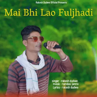 Mai Bhi Lao Fuljhadi by 