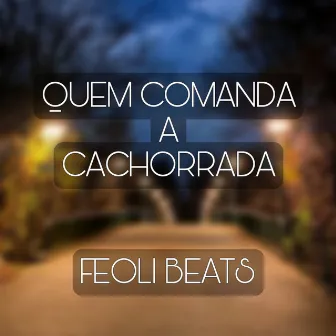 QUEM COMANDA A CACHORRADA by Feoli Beats