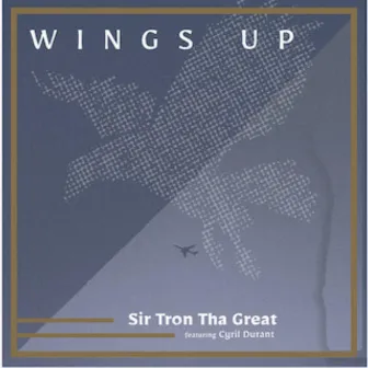 Wings Up by Sir. Tron Tha Great