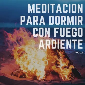 Meditación para Dormir con Fuego Ardiente Vol. 1 by Meditación Perfecta