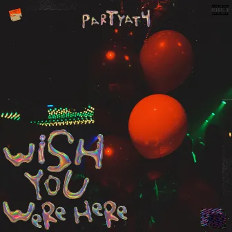 Wish You Were Here by Partyat4