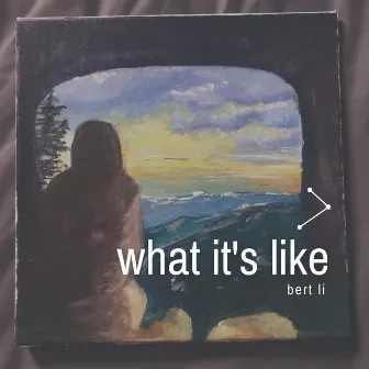 What It's Like by Bert Li