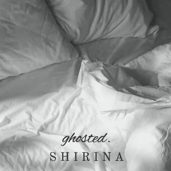 Ghosted. by Shirina