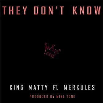 They Don't Know (feat. Merkules) by King Matty