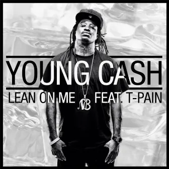 Lean On Me (feat. T-Pain) by Young Cash