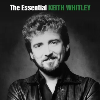 The Essential Keith Whitley by Keith Whitley