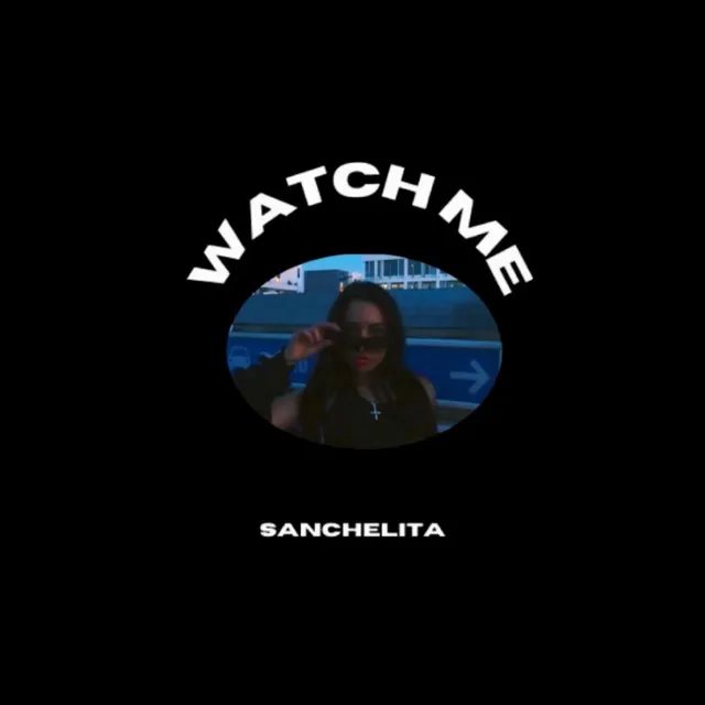 Watch me