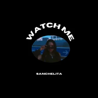 Watch me by SANCHELITA