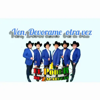 Ven Devorame Otra Vez by El Poder De Zacatecas