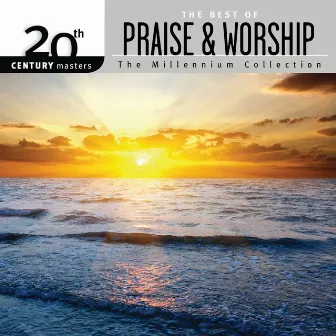 20th Century Masters - The Millennium Collection: The Best Of Praise & Worship by Worship Together