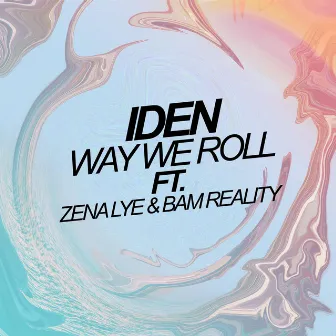 Way We Roll (feat. Zena Lye & Bam Reality) by IDEN