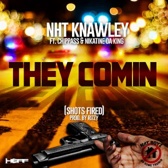 They Comin (Shots Fired) (feat. Chippass & Nikatine Da King) - Single by NHT Knawley