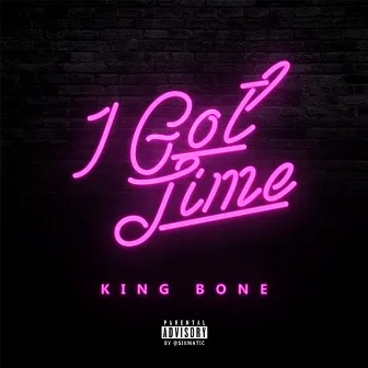 I Got Time by King Bone