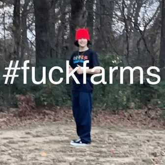 #fuckfarms by Kane Da Kid