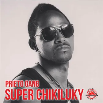 Super Chikiluky by Prieto Gang