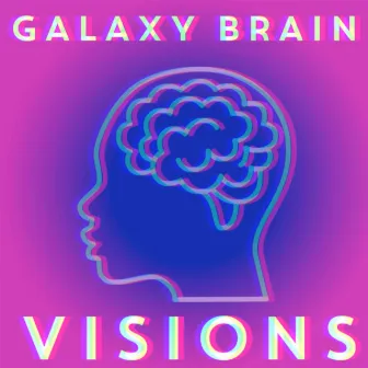 Visions by Galaxy Brain