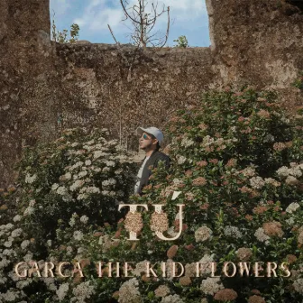 Tú by Garca The Kid Flowers